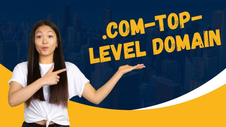 .com-top-level domain: एक मजबूत ऑनलाइन उपस्थिति बनाने में .com (TLD) की शक्ति